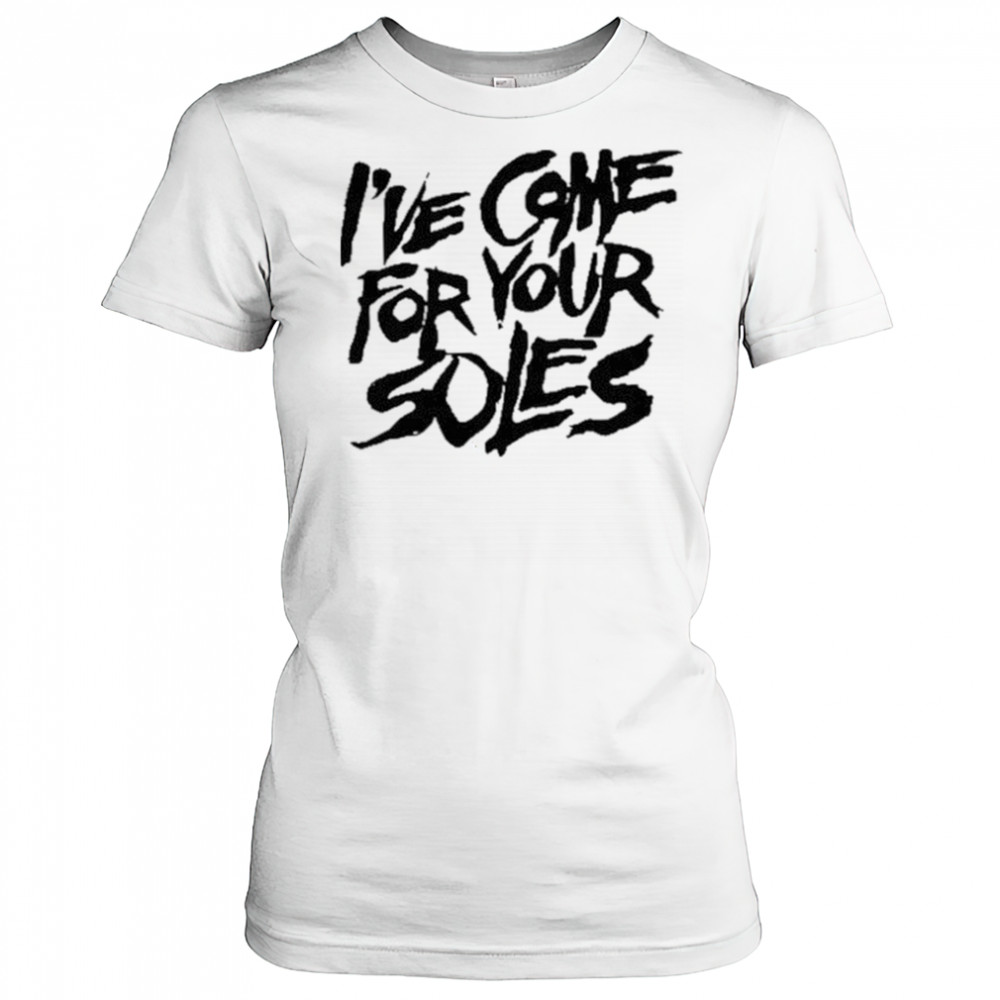 I’Ve Come For Your Soles shirt Women's T-shirt