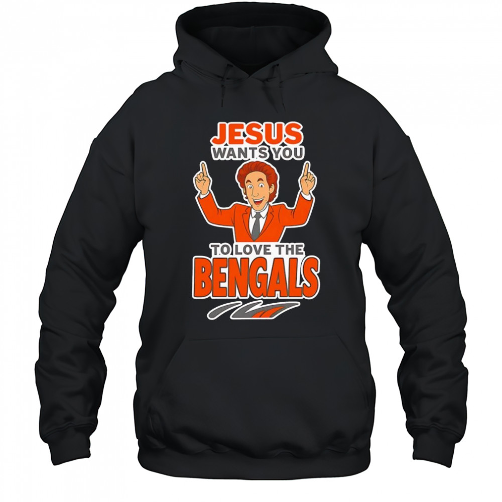 Jesus wants you to love the Bengals shirt Hoodie