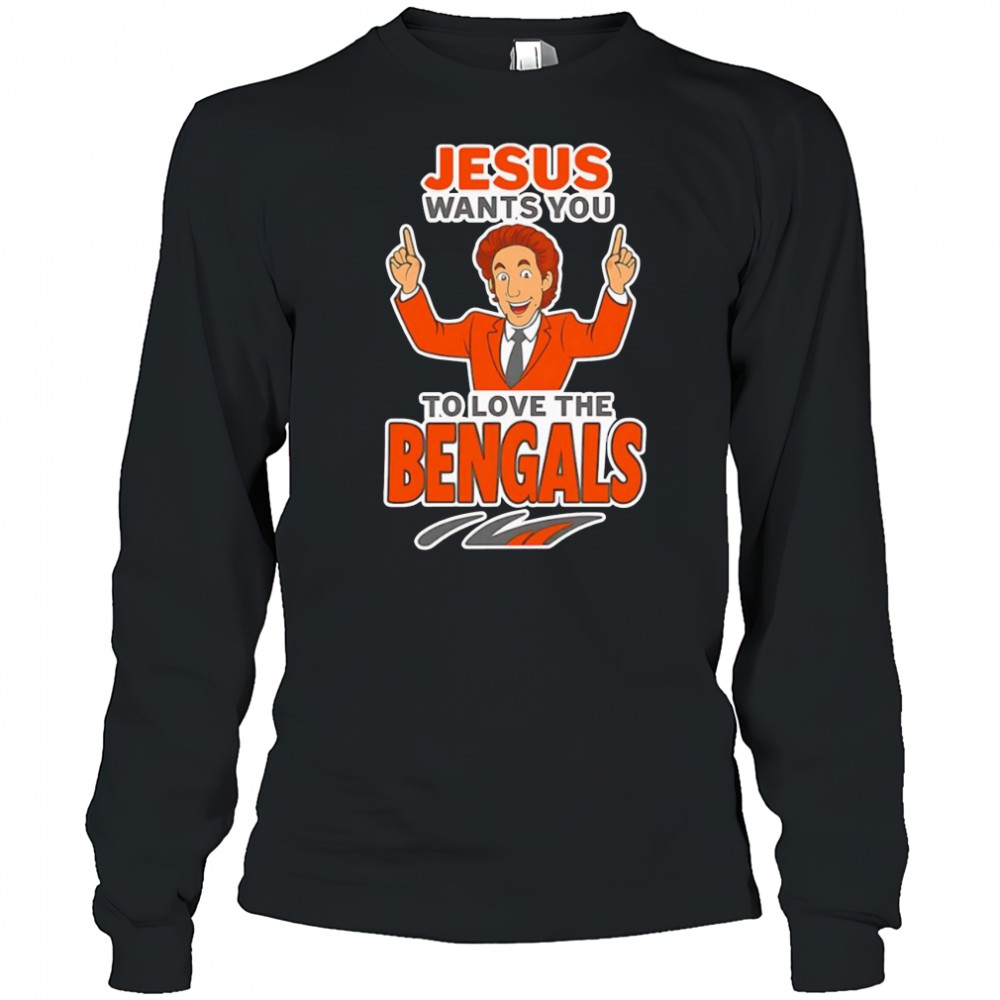 Jesus wants you to love the Bengals shirt Long Sleeved