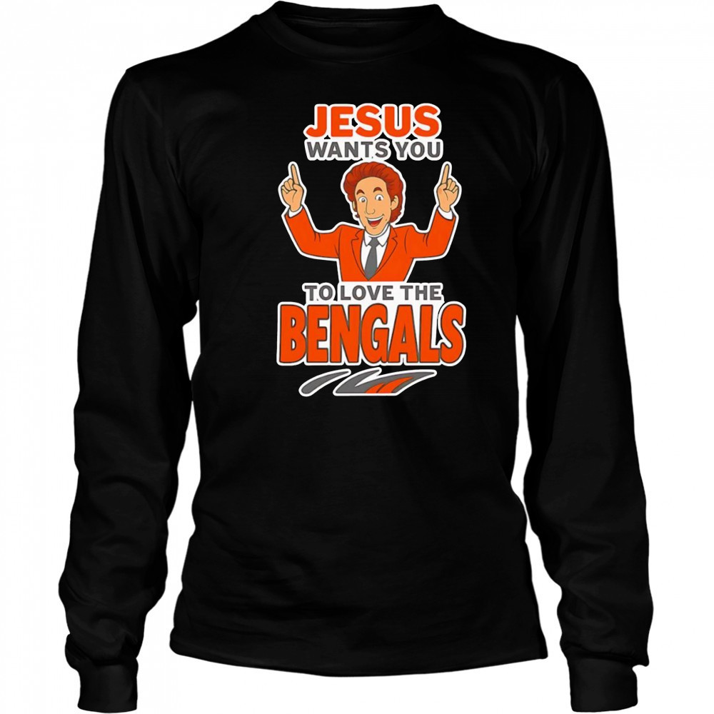 Jesus wants you to love the Bengals shirt Long Sleeved