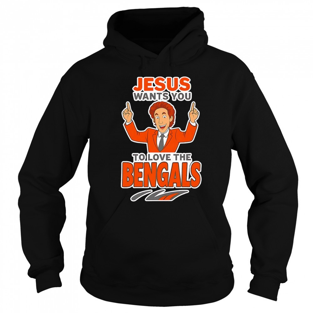 Jesus wants you to love the Bengals shirt Sweatshirt
