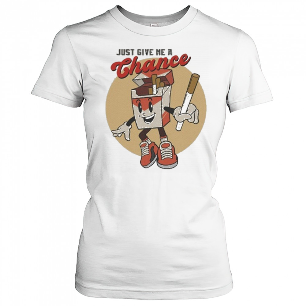 Just Give Me A Chance Cigarette T-shirt Women's T-shirt