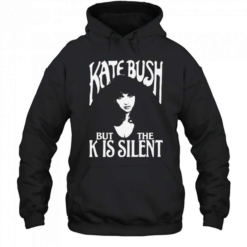 Kate Bush But The K Is Silent Shirt Hoodie