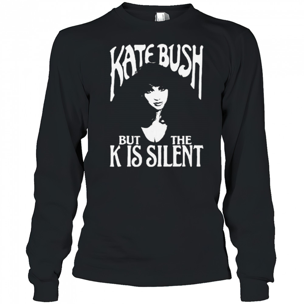 Kate Bush But The K Is Silent Shirt Long Sleeved