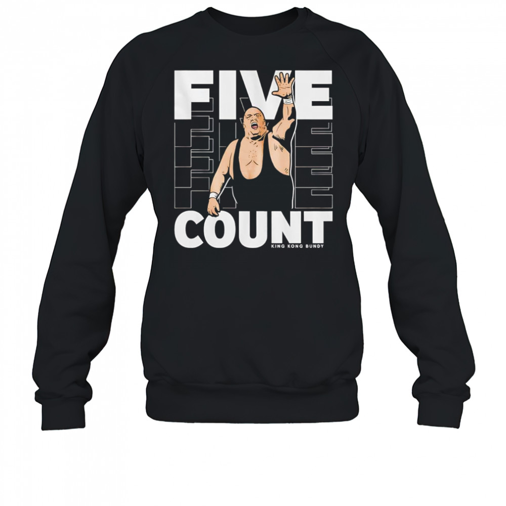 King Kong Bundy Five Count shirt Sweatshirt