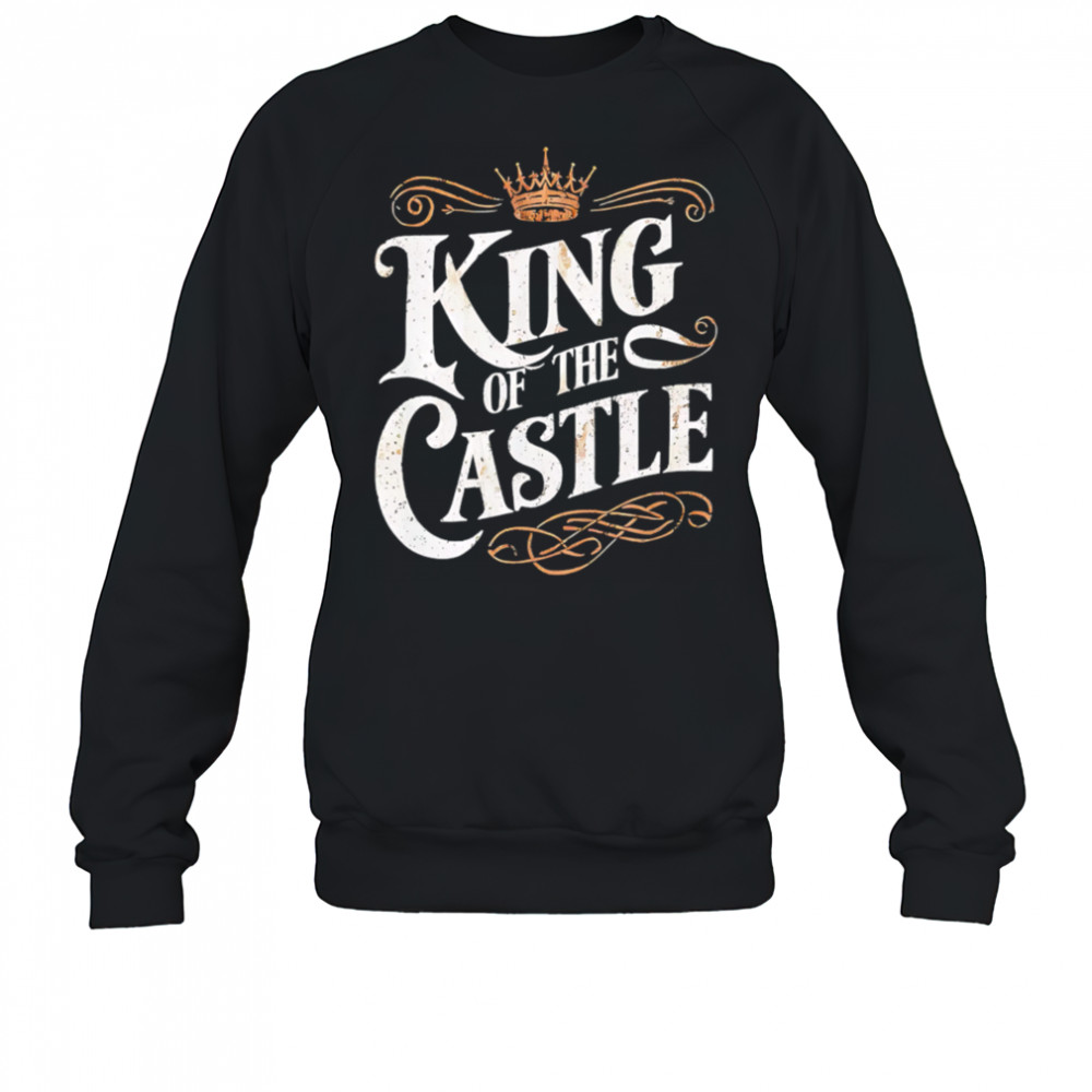 King Of The Castle retro style shirt Sweatshirt