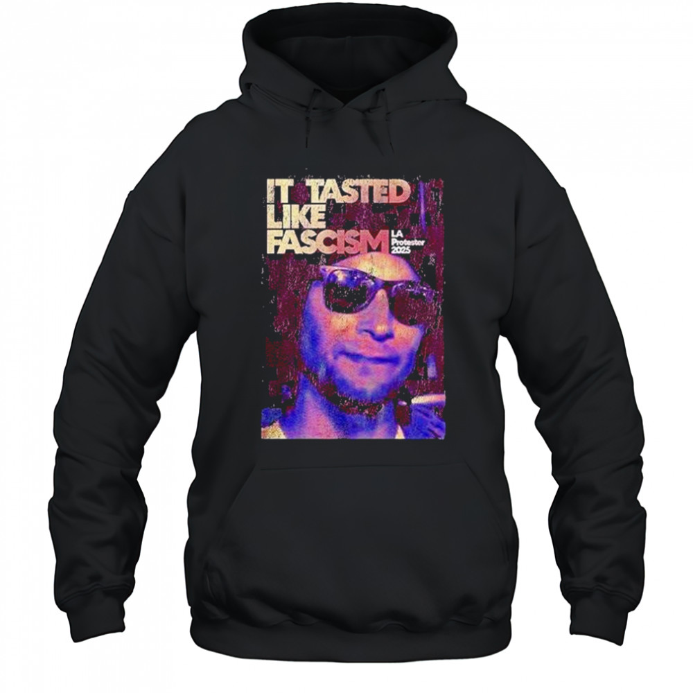 La California It Tasted Like Fascism Shirt Hoodie