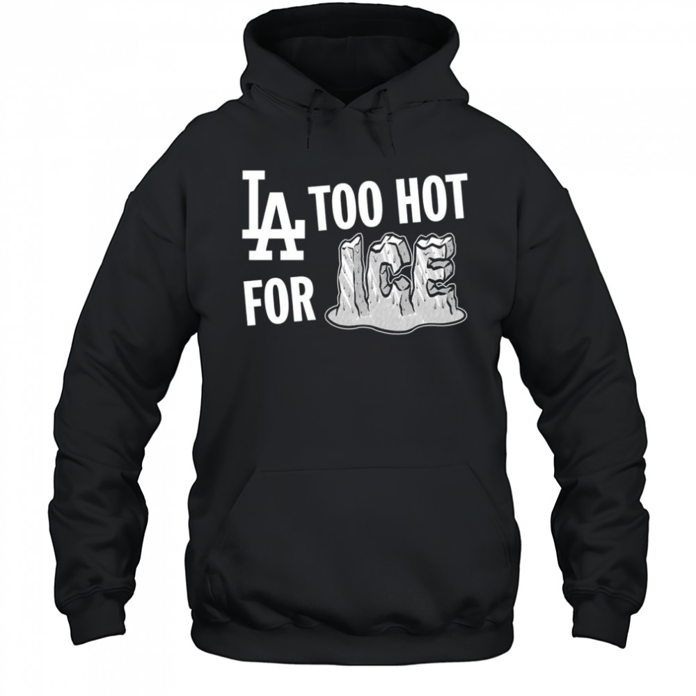 LA Dodgers too hot for ice shirt Hoodie