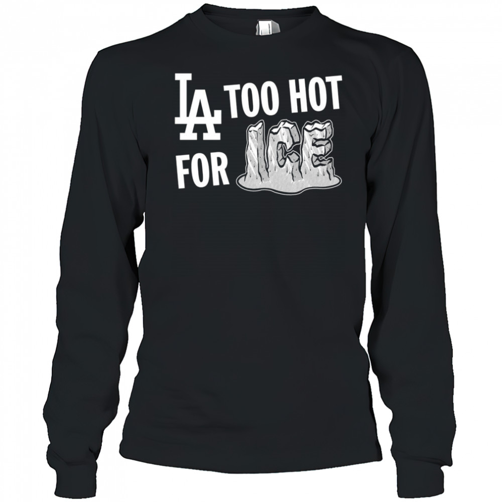 LA Dodgers too hot for ice shirt Long Sleeved