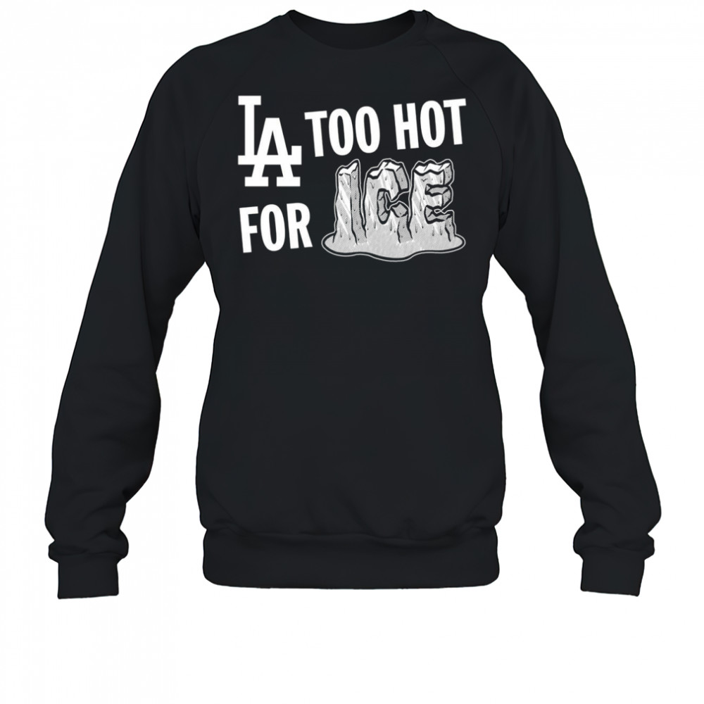 LA Dodgers too hot for ice shirt Sweatshirt