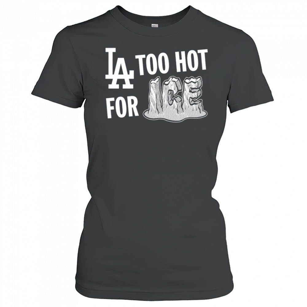 LA Dodgers too hot for ice shirt Women's T-shirt