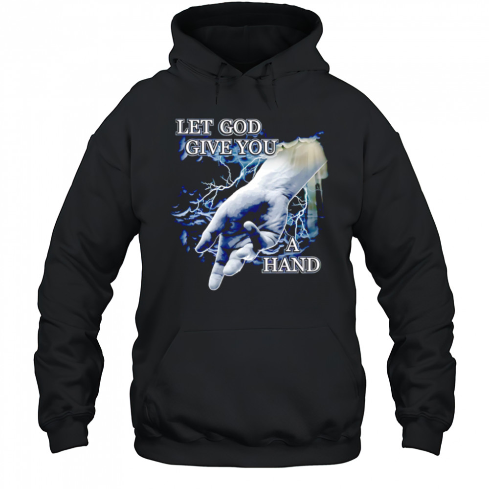 Let God Give You a Hand shirt Hoodie