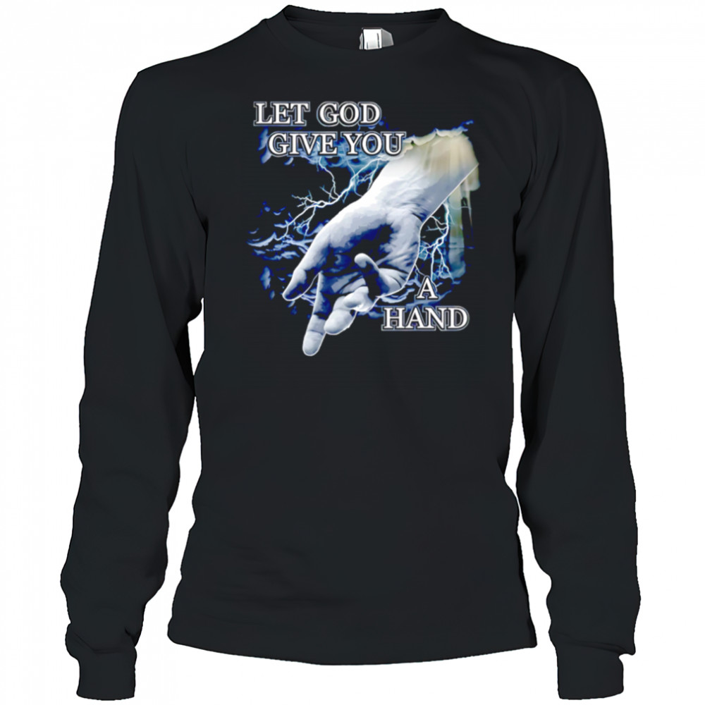 Let God Give You a Hand shirt Long Sleeved