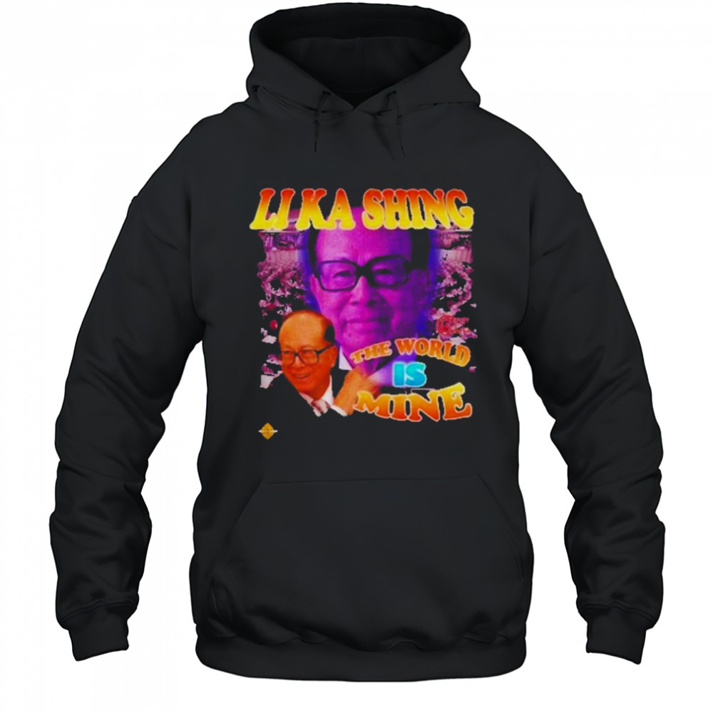 Li Ka Shing The World Is Mine T-Shirt Hoodie