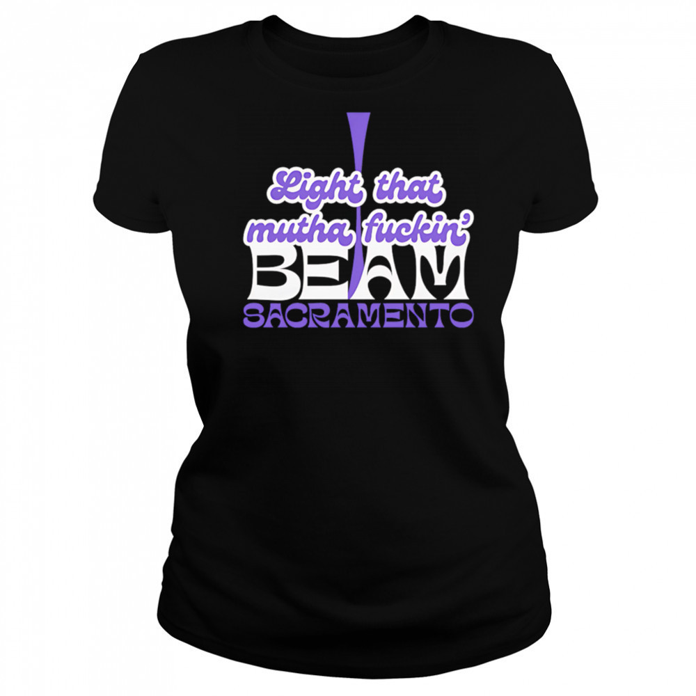 Light That Mutha Fuckin Beam Sacramento shirt Women's T-shirt