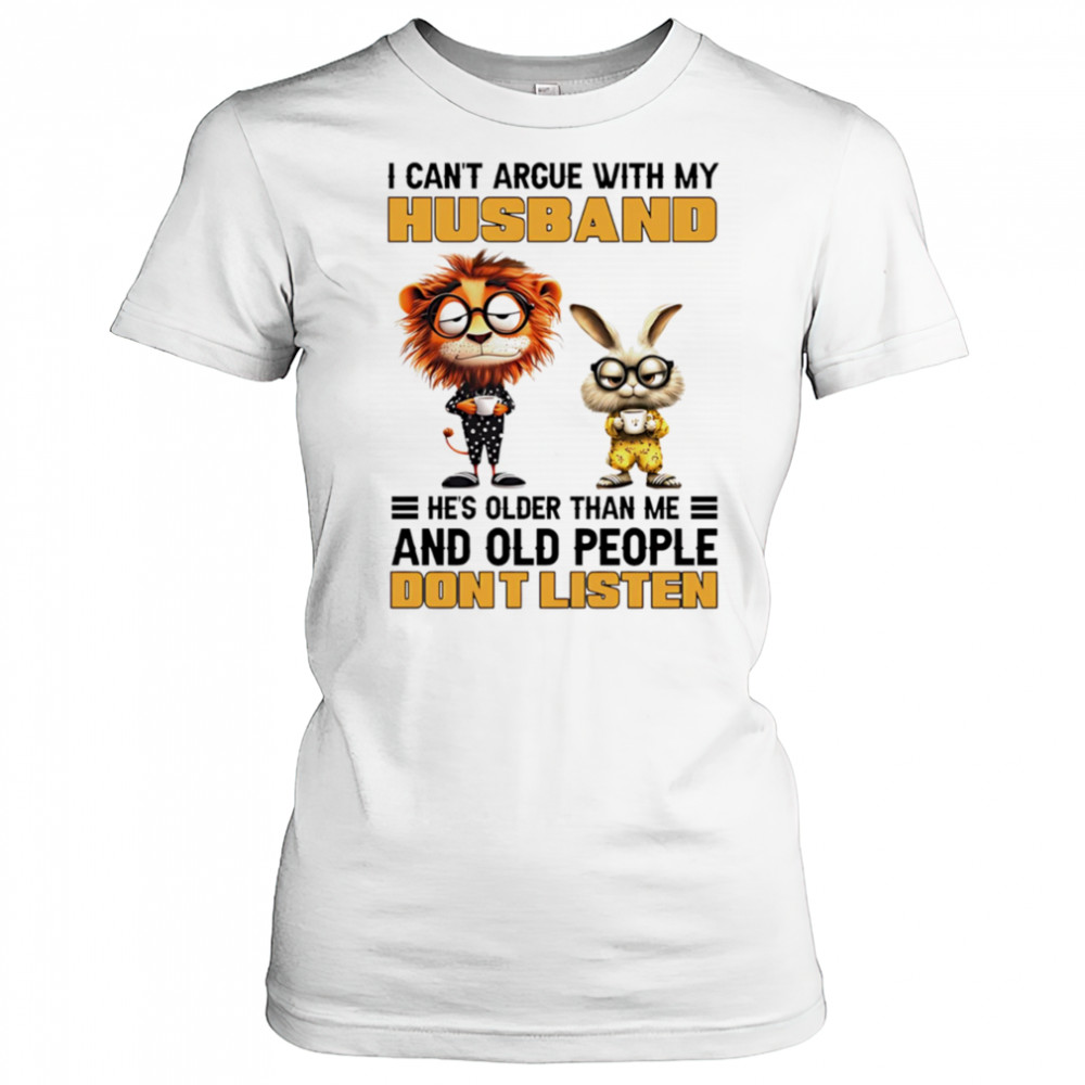 Lion and rabbit I can’t argue with my husband he’s older than me and old people don’t listen shirt Women's T-shirt