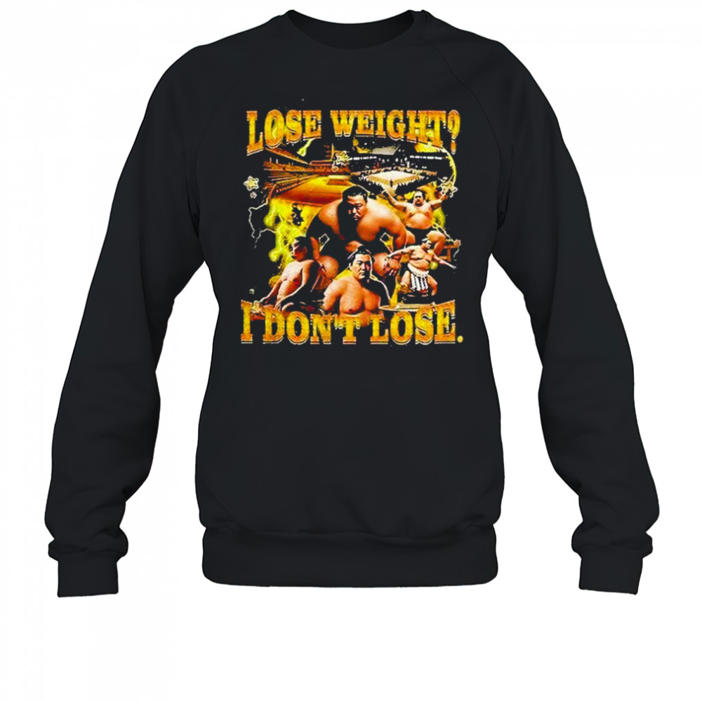 Lose Weight I Dont Lose Shirt Sweatshirt