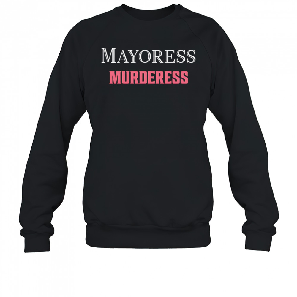 Mayoress Murderess shirt Sweatshirt