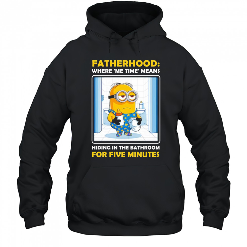 Minion fatherhood where me time means hiding in the bathroom for five minutes shirt Hoodie