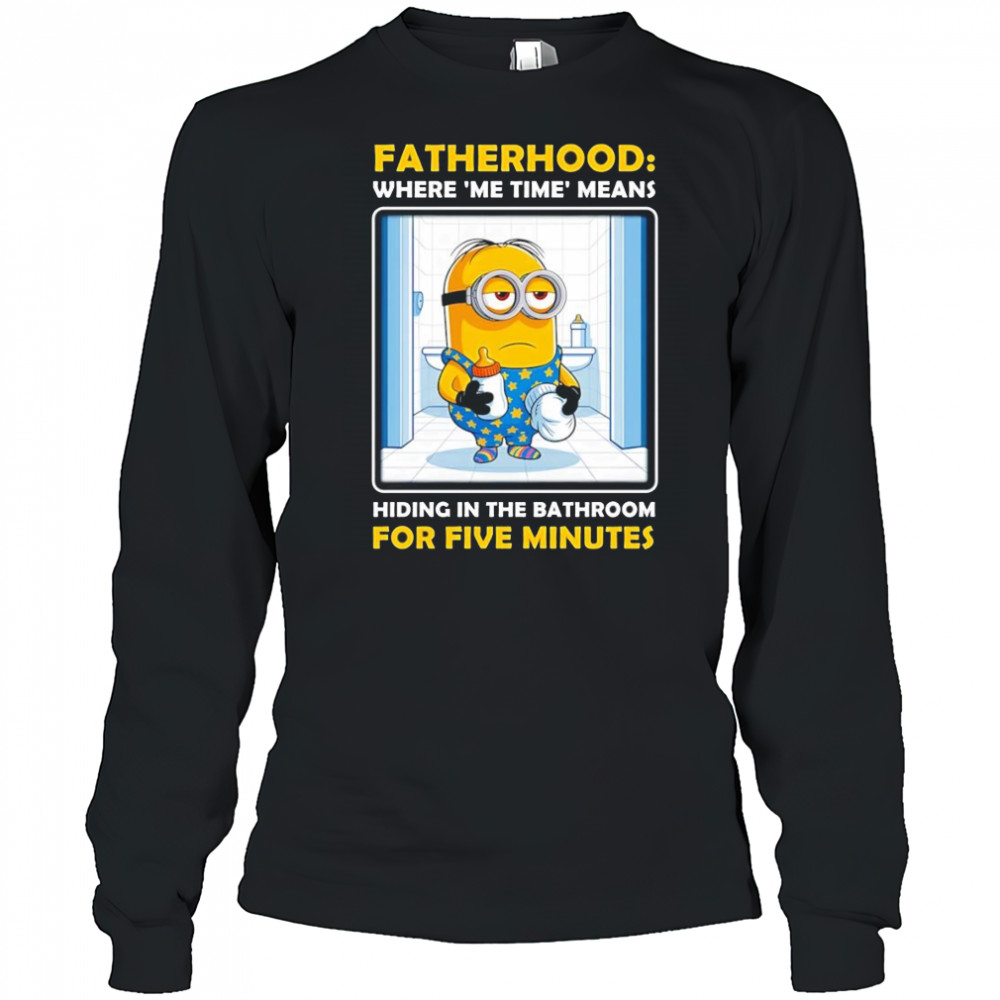Minion fatherhood where me time means hiding in the bathroom for five minutes shirt Long Sleeved