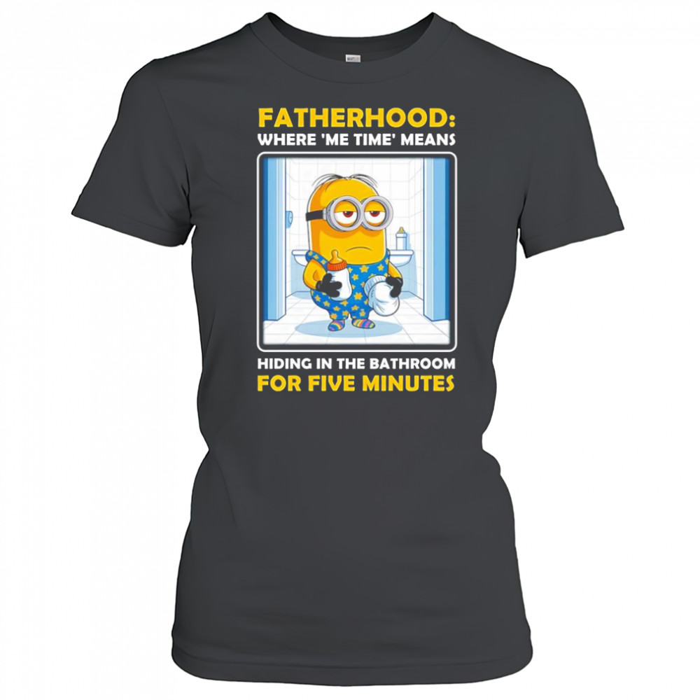 Minion fatherhood where me time means hiding in the bathroom for five minutes shirt Women's T-shirt