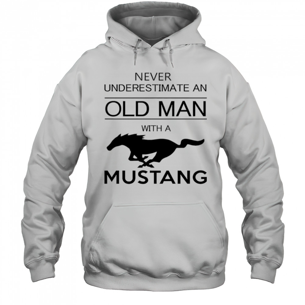 Never underestimate an old man with a Mustang shirt Hoodie