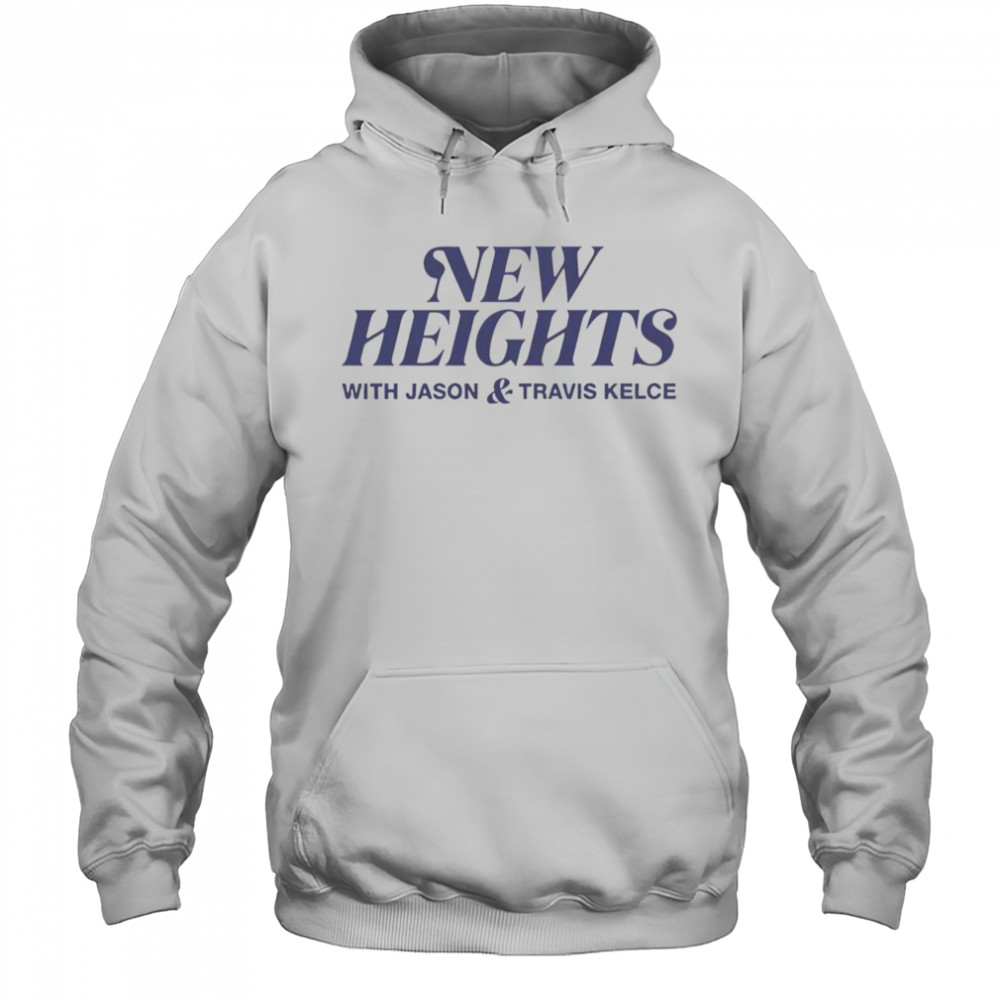New Heights With Jason And Travis Kelce T-Shirt Hoodie