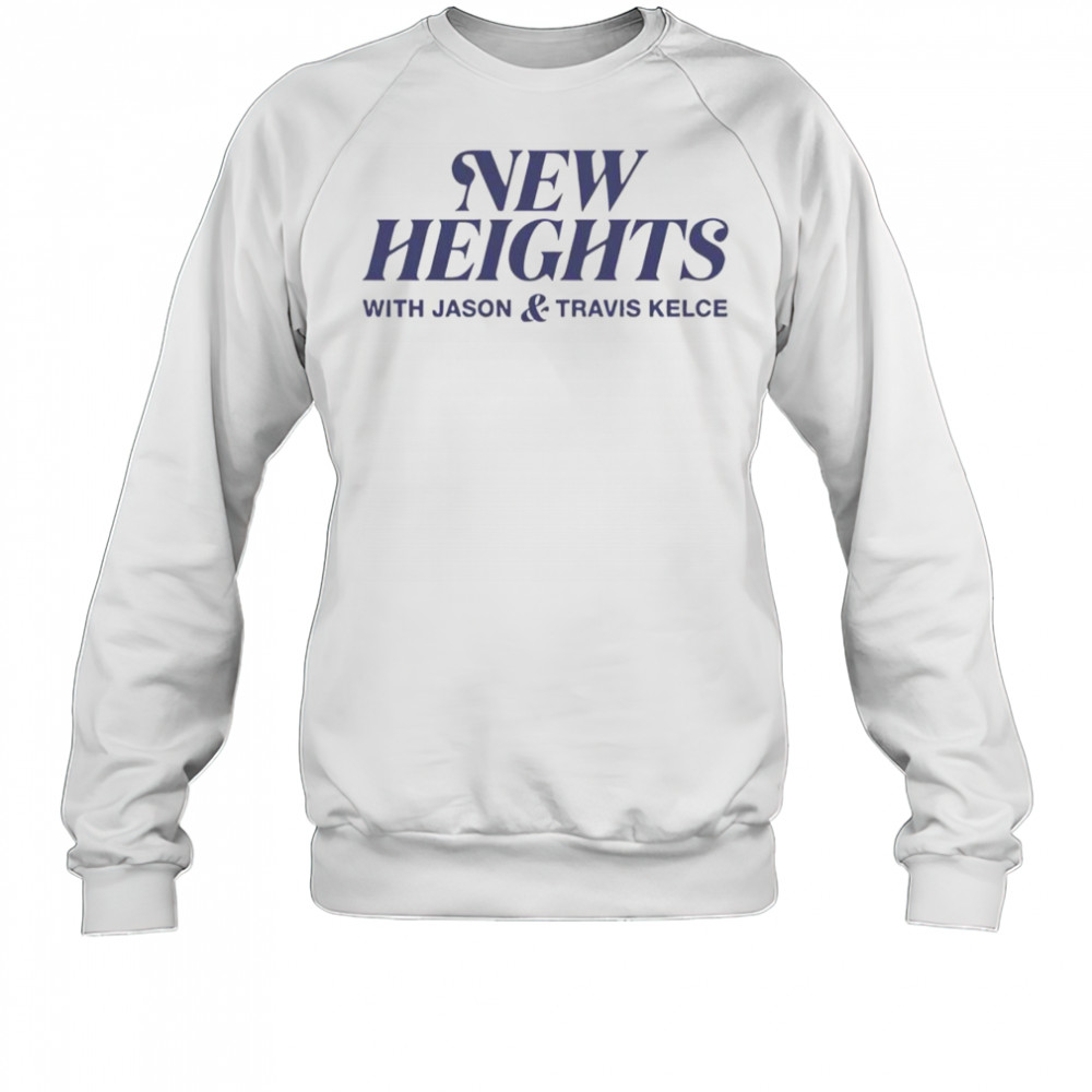 New Heights With Jason And Travis Kelce T-Shirt Sweatshirt