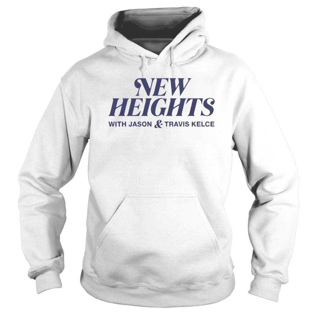 New Heights With Jason And Travis Kelce T-Shirt Sweatshirt