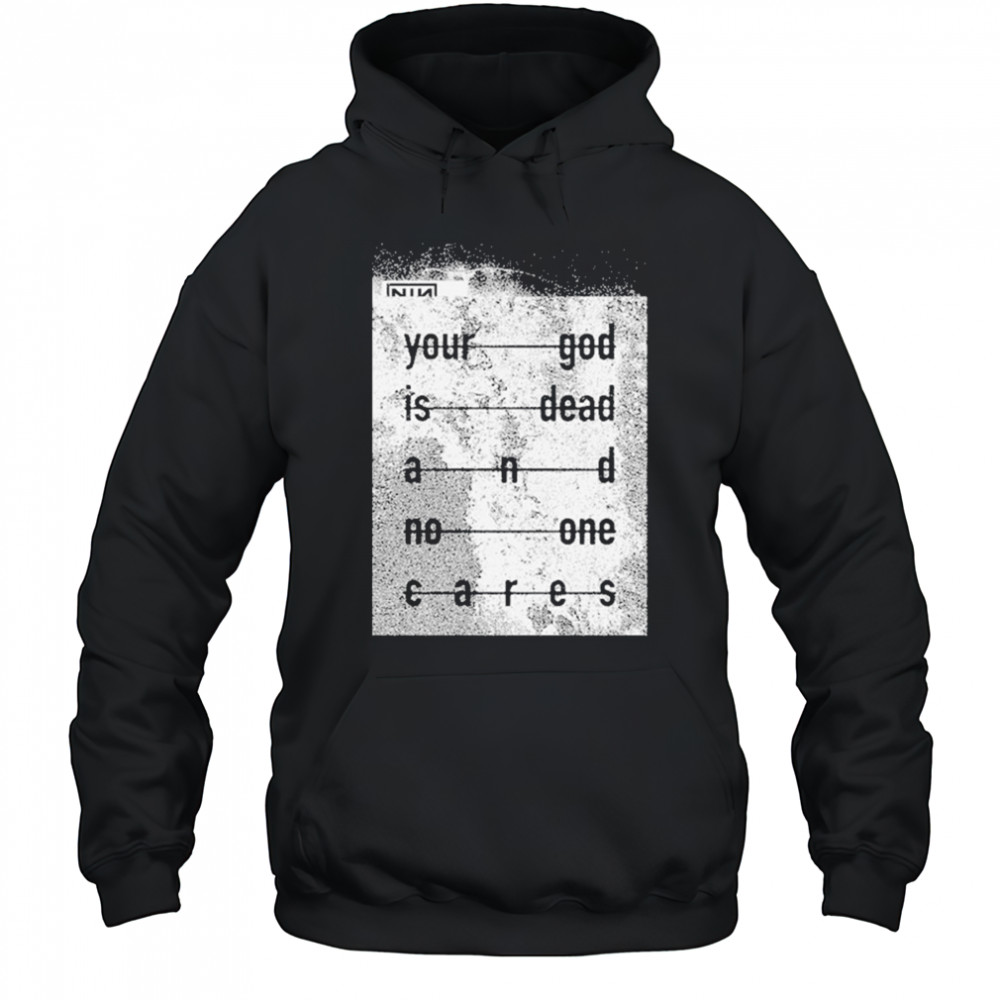 Nin Your God Is Dead Shirt Hoodie