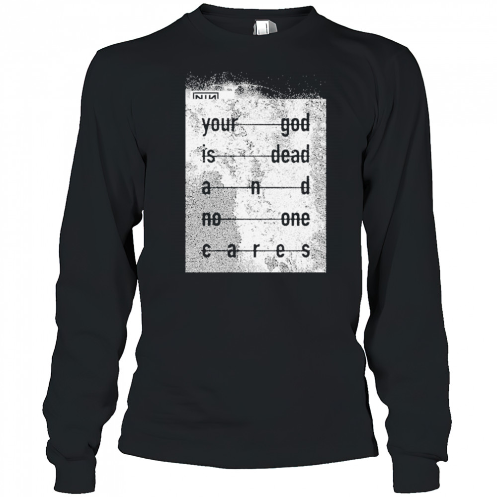 Nin Your God Is Dead Shirt Long Sleeved