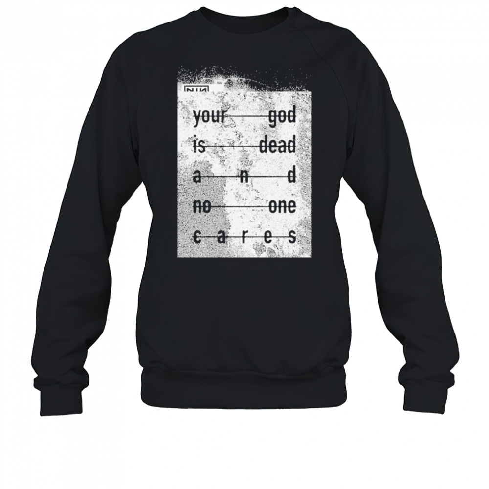 Nin Your God Is Dead Shirt Sweatshirt