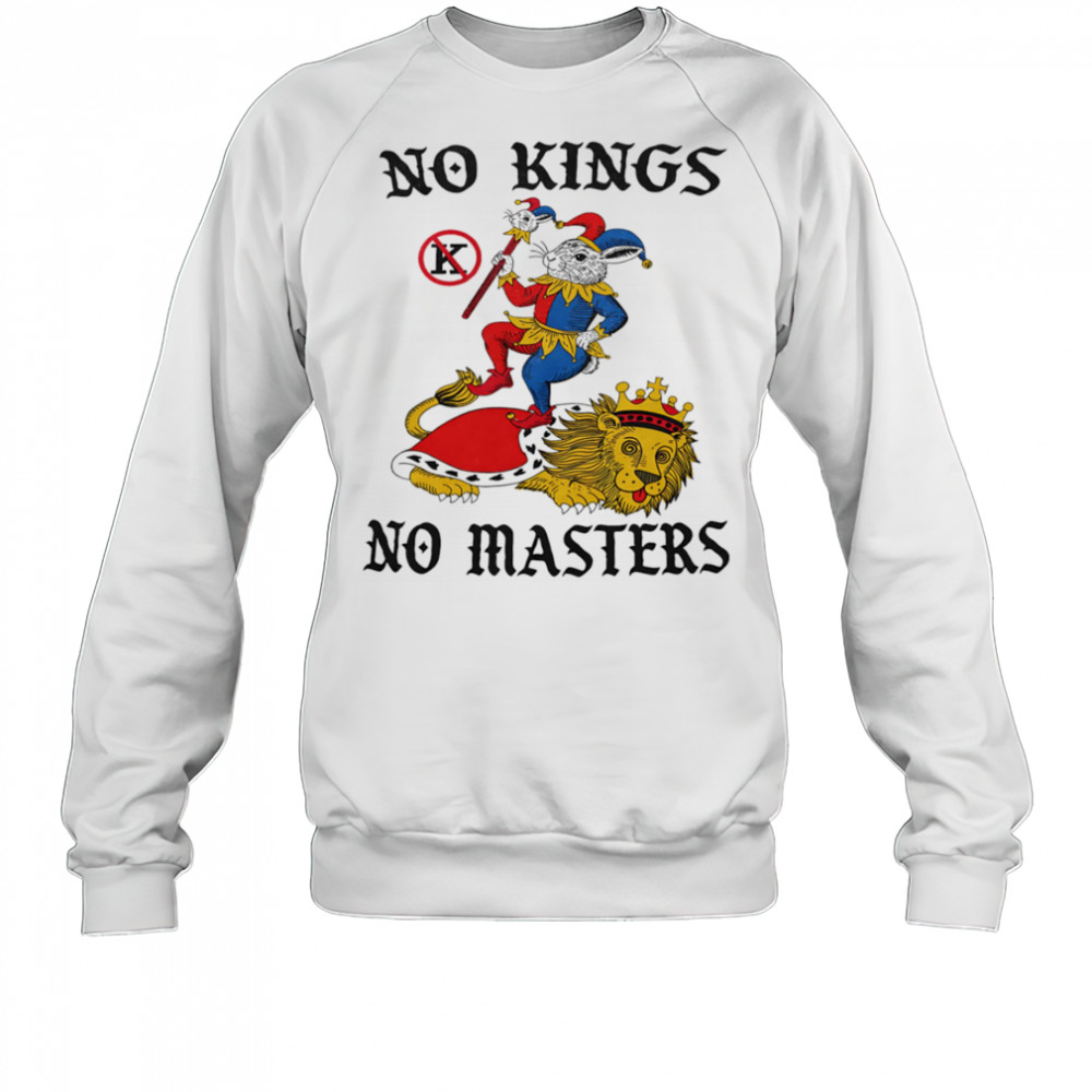 No Kings no masters shirt Sweatshirt