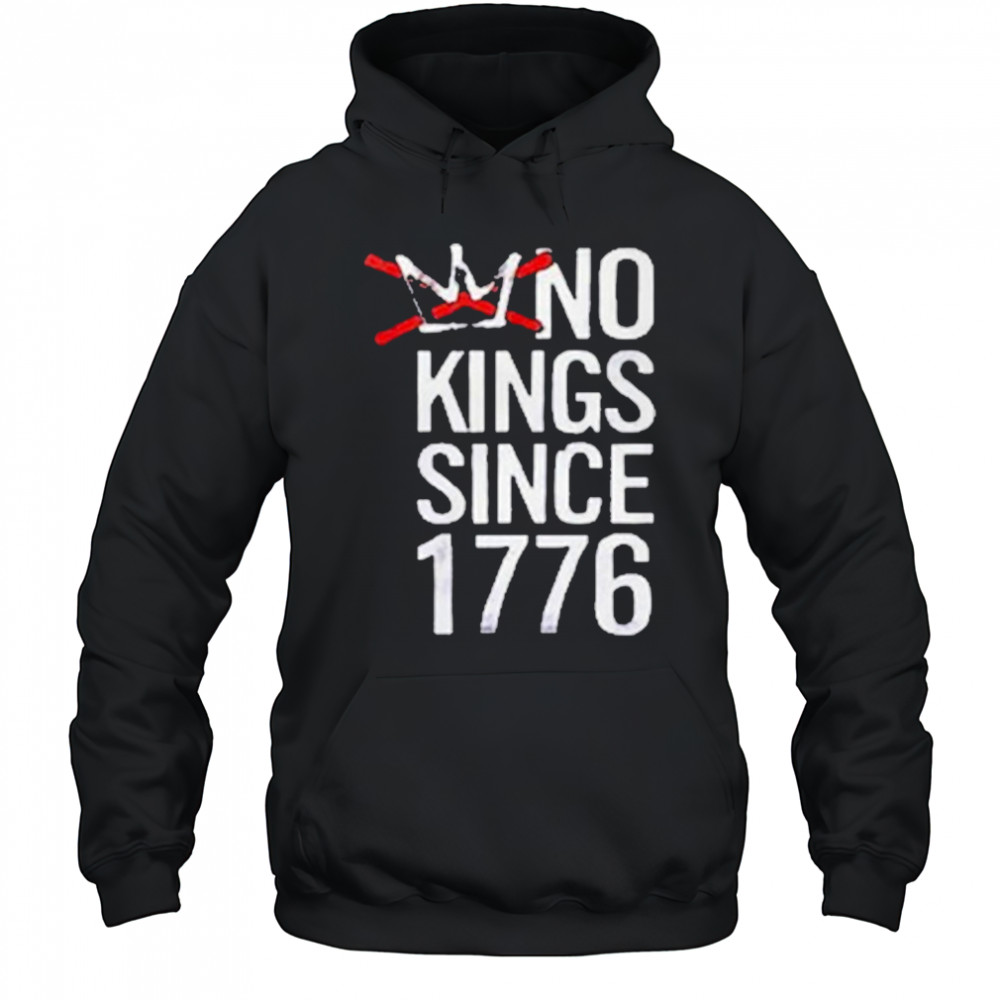 No Kings Since 1776 T-Shirt Hoodie