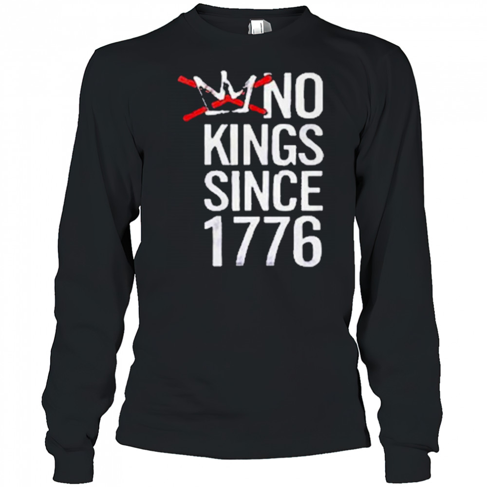 No Kings Since 1776 T-Shirt Long Sleeved