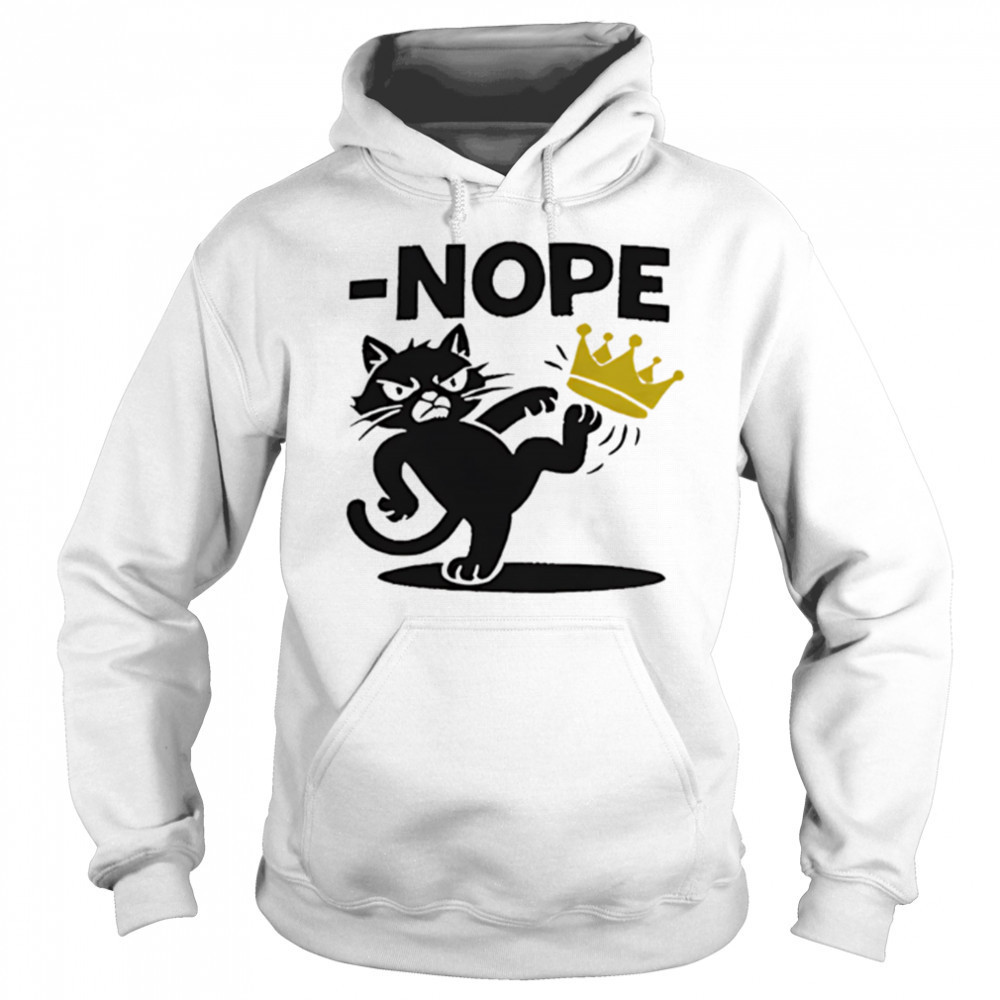 Nope Cat Kicking Crown shirt Sweatshirt