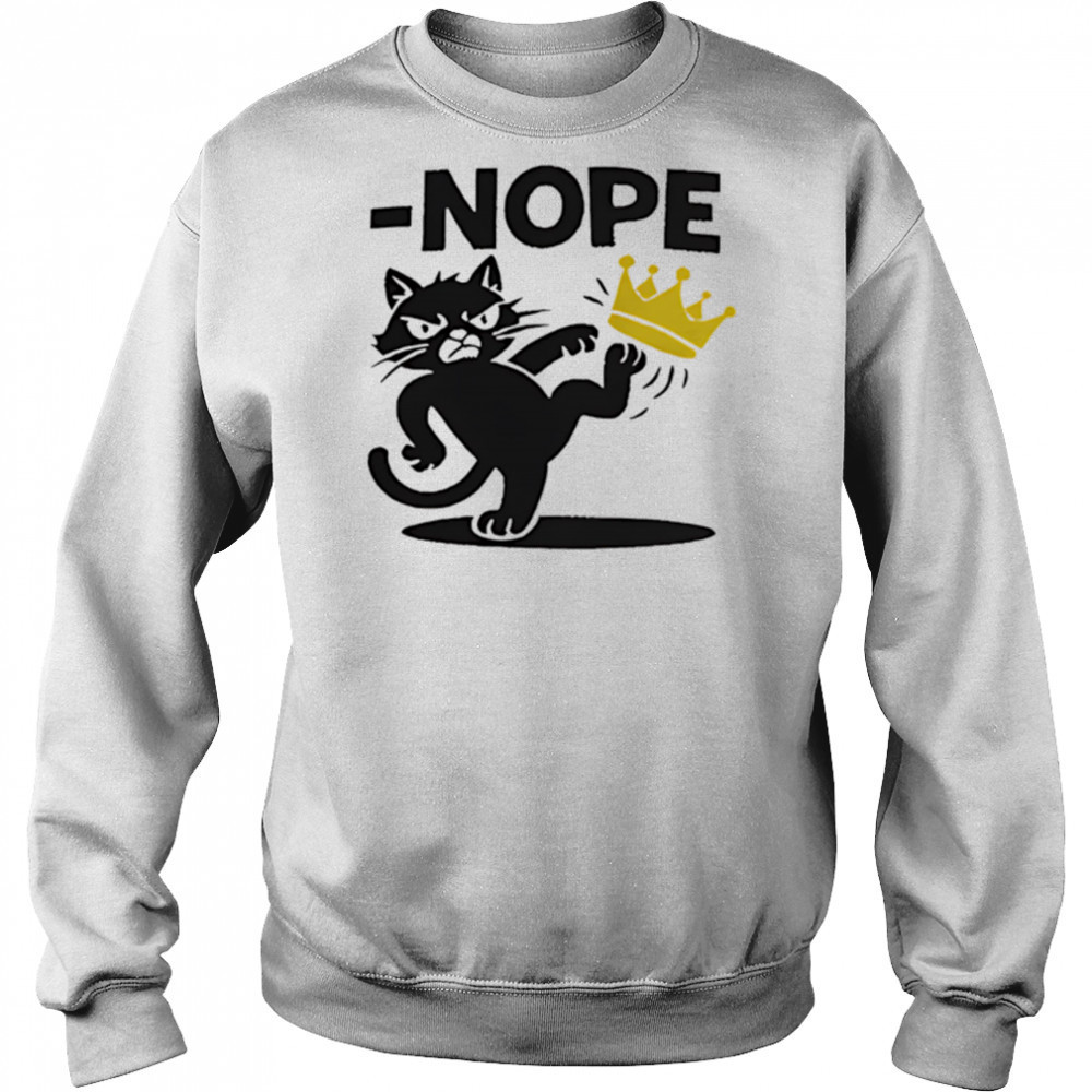 Nope Cat Kicking Crown shirt Hoodie