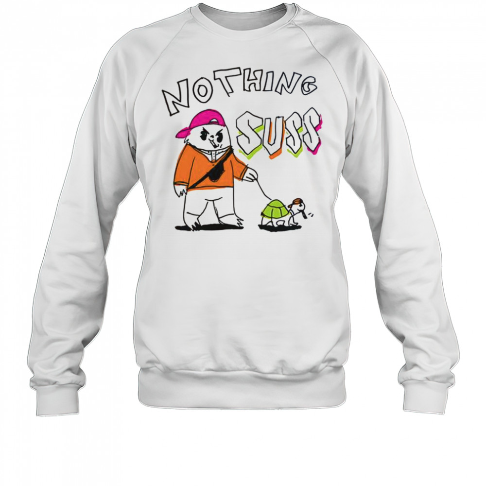 Nothing Suss T-Shirt Sweatshirt