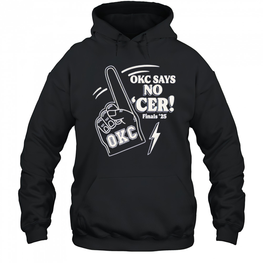 Okc Says No ‘Cer Finals ’25 shirt Hoodie