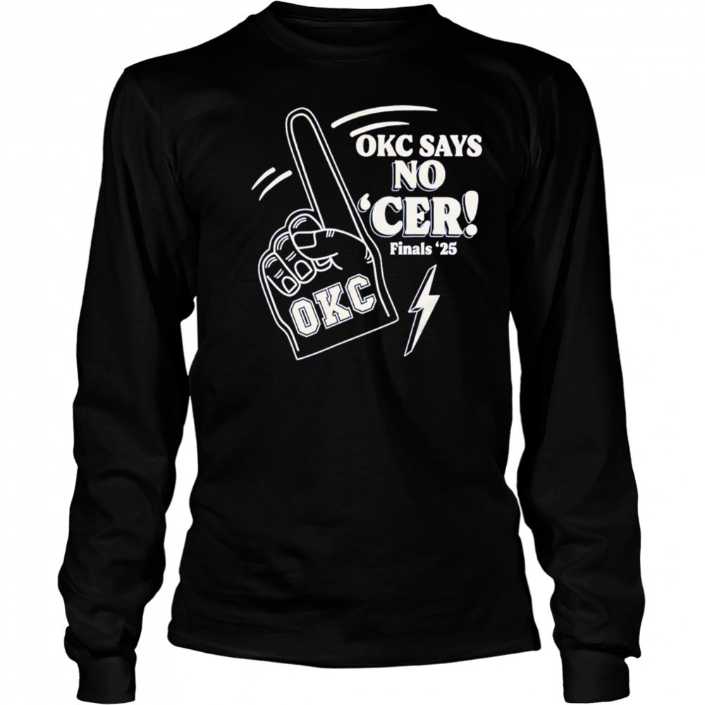 Okc Says No ‘Cer Finals ’25 shirt Long Sleeved
