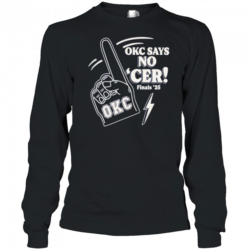 Okc Says No ‘Cer Finals ’25 shirt Long Sleeved
