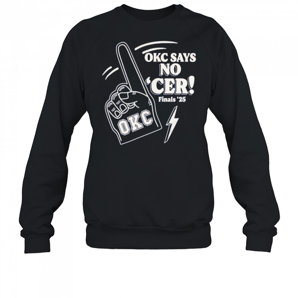 Okc Says No ‘Cer Finals ’25 shirt Sweatshirt