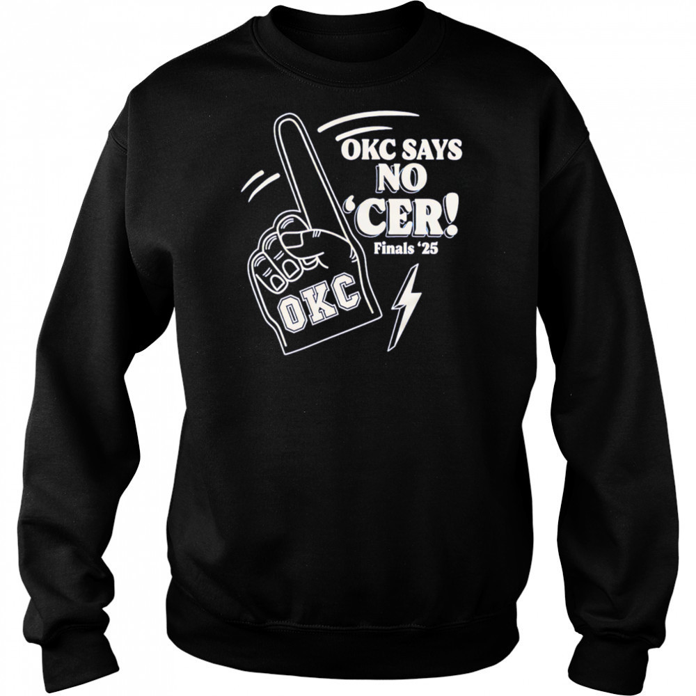 Okc Says No ‘Cer Finals ’25 shirt Hoodie