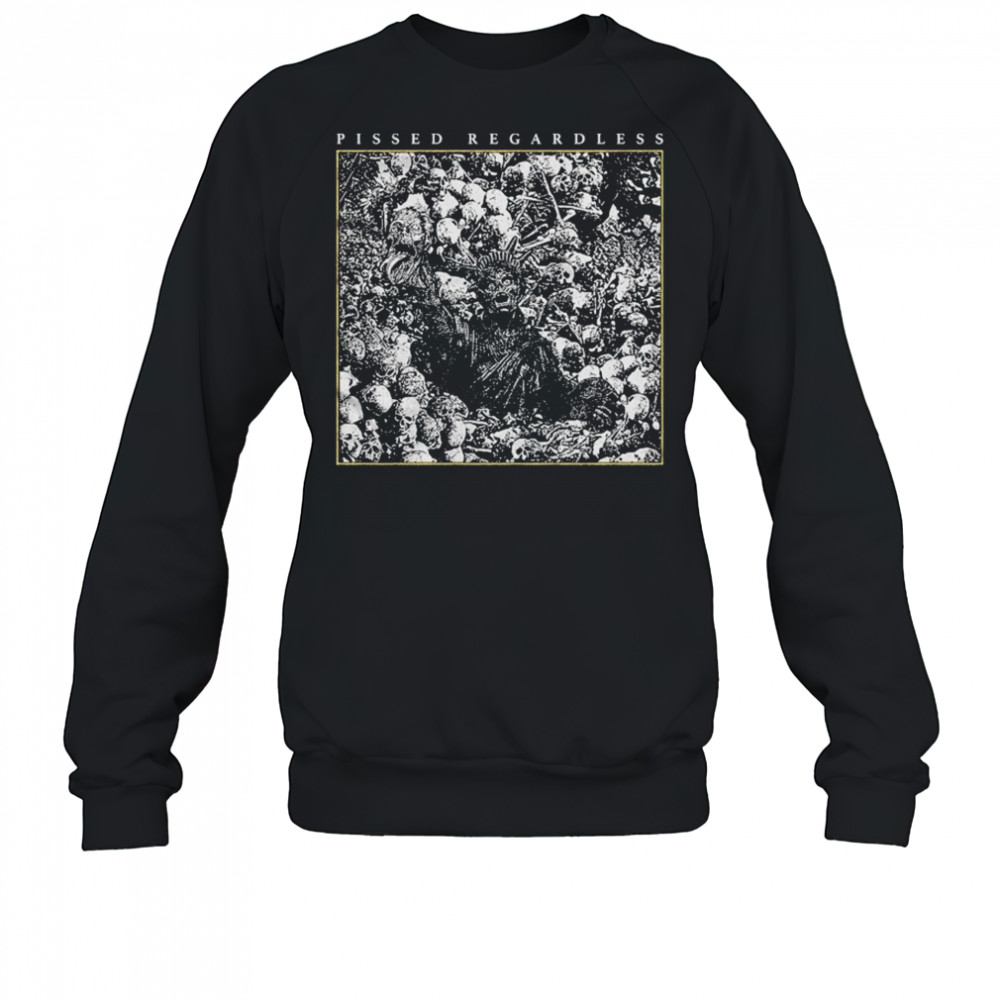 Pissed Regardless Liberty T-shirt Sweatshirt
