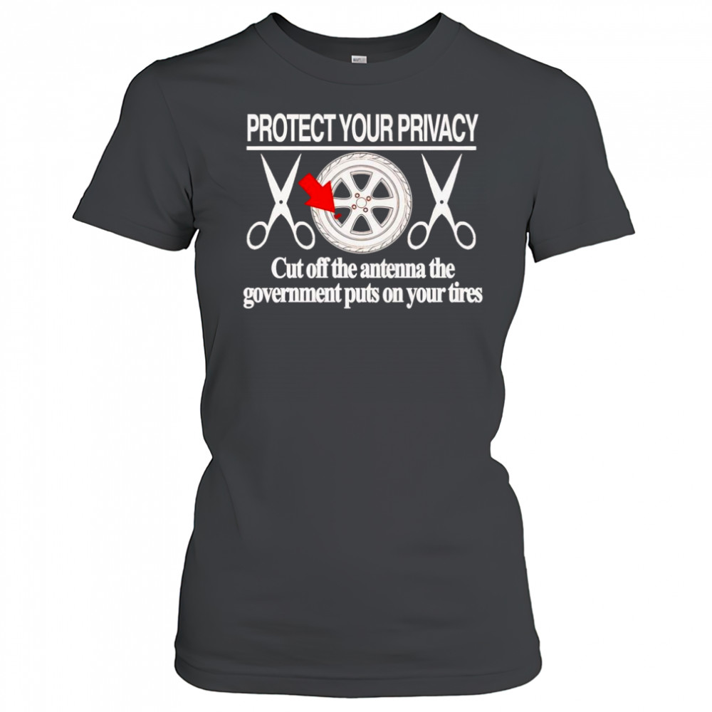 Protect your privacy cut off the antenna the government puts on your tires shirt Women's T-shirt