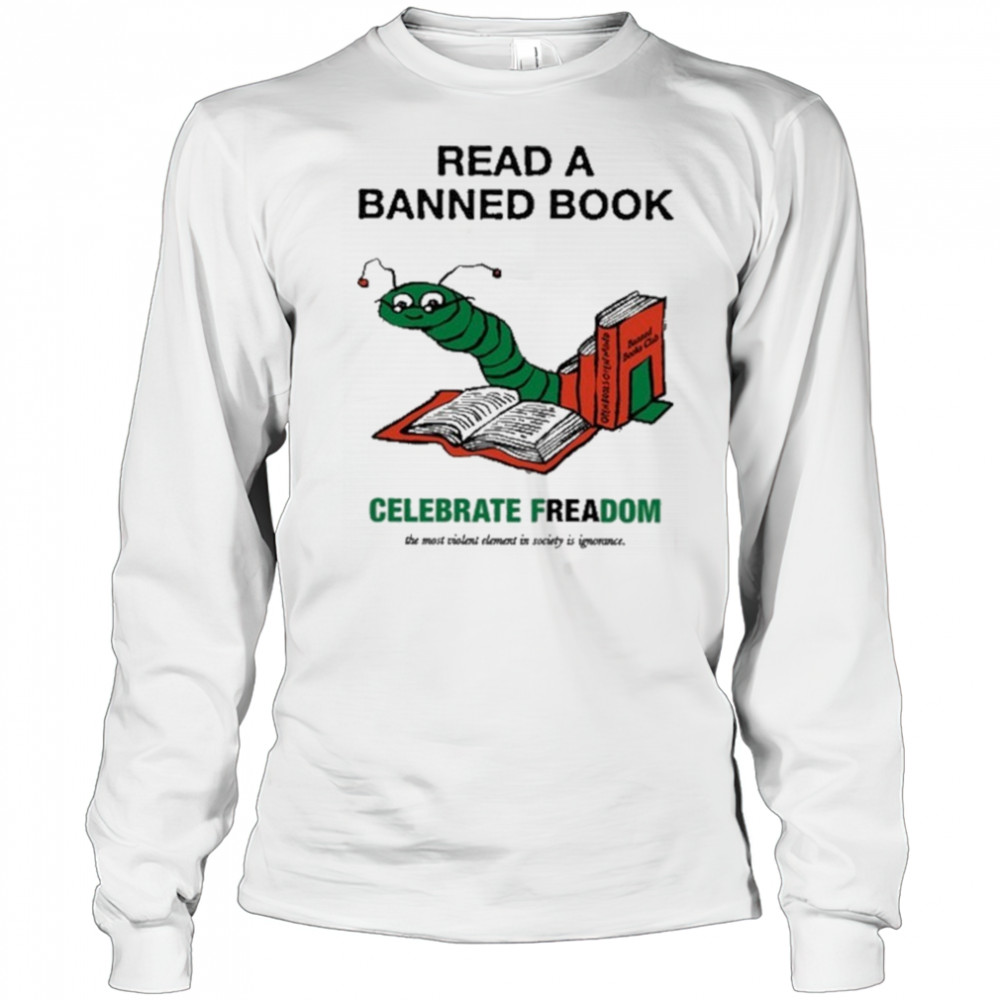 Read A Banned Book Celebrate Freadom Shirt Long Sleeved