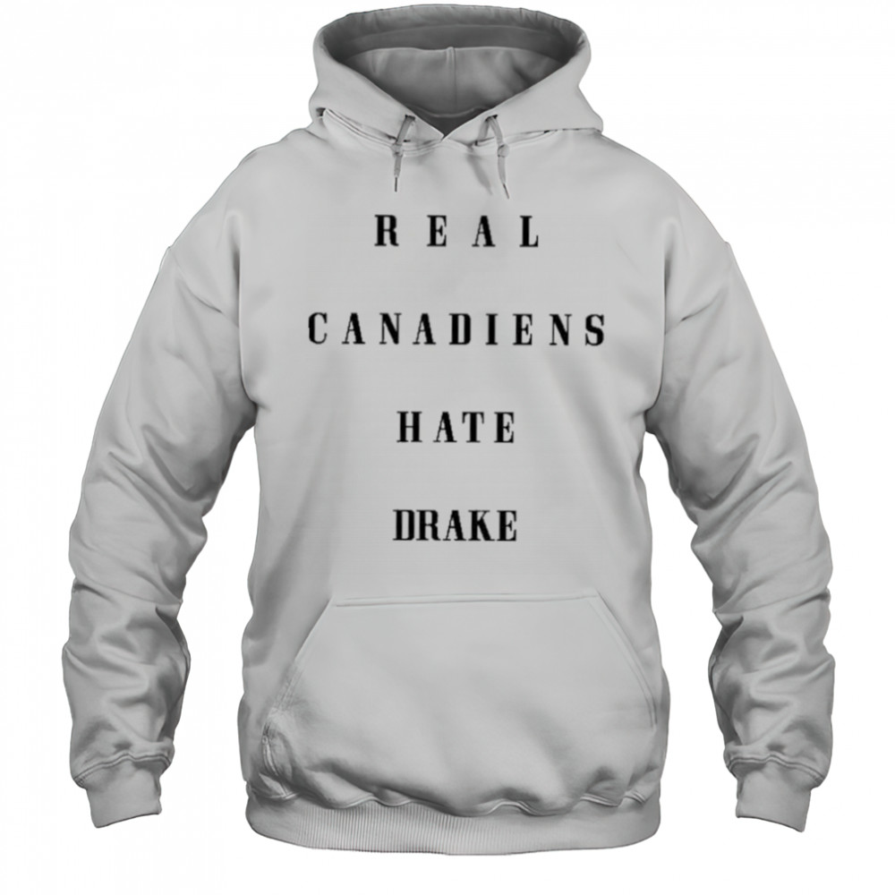 Real Canadiens Hate Drake shirt Hoodie