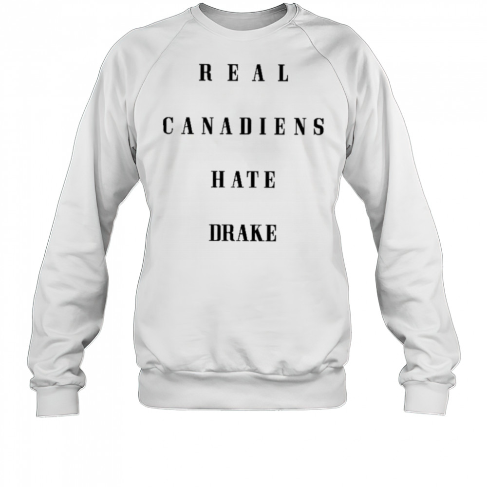 Real Canadiens Hate Drake shirt Sweatshirt