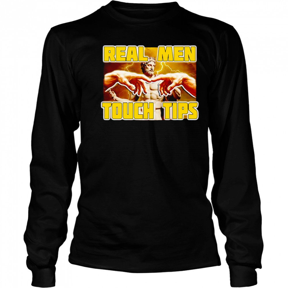 Real men touch tips shirt Long Sleeved