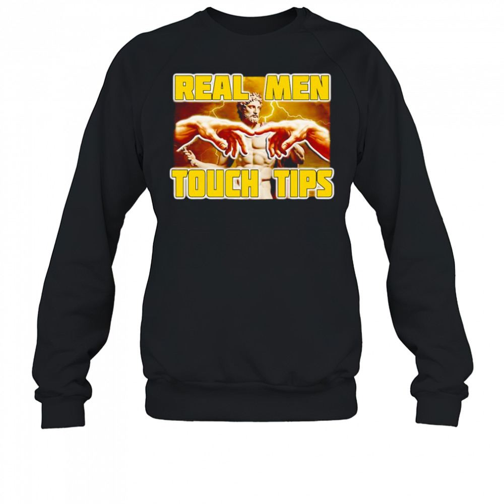 Real men touch tips shirt Sweatshirt